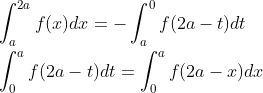 \begin{aligned} &\int_{a}^{2 a} f(x) d x=-\int_{a}^{0} f(2 a-t) d t \\ &\int_{0}^{a} f(2 a-t) d t=\int_{0}^{a} f(2 a-x) d x \end{aligned}