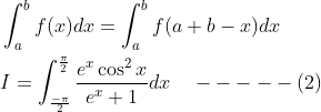 \begin{aligned} &\int_{a}^{b} f(x) d x=\int_{a}^{b} f(a+b-x) d x \\ &I=\int_{\frac{-\pi}{2}}^{\frac{\pi}{2}} \frac{e^{x} \cos ^{2} x}{e^{x}+1} d x \quad-----(2) \end{aligned}