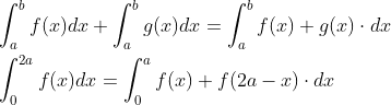 \begin{aligned} &\int_{a}^{b} f(x) d x+\int_{a}^{b} g(x) d x=\int_{a}^{b} f(x)+g(x) \cdot d x \\ &\int_{0}^{2 a} f(x) d x=\int_{0}^{a} f(x)+f(2 a-x) \cdot d x \end{aligned}