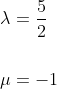 \begin{aligned} &\lambda=\frac{5}{2} \\\\ &\mu=-1 \end{aligned}