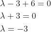 \begin{aligned} &\lambda-3+6=0 \\ &\lambda+3=0 \\ &\lambda=-3 \end{aligned}