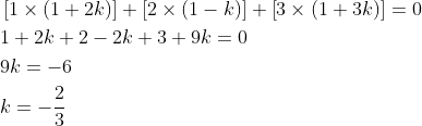 \begin{aligned} &\left [ 1\times (1+2k) \right ]+\left [ 2\times (1-k) \right ]+\left [ 3\times (1+3k) \right ]=0\\ &1+2k+2-2k+3+9k=0\\ &9k=-6\\ &k=-\frac{2}{3} \end{aligned}
