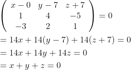 \begin{aligned} &\left(\begin{array}{ccc} x-0 & y-7 & z+7 \\ 1 & 4 & -5 \\ -3 & 2 & 1 \end{array}\right)=0 \\ &=14 x+14(y-7)+14(z+7)=0 \\ &=14 x+14 y+14 z=0 \\ &=x+y+z=0 \end{aligned}