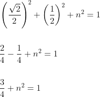 \begin{aligned} &\left(\frac{\sqrt{2}}{2}\right)^{2}+\left(\frac{1}{2}\right)^{2}+n^{2}=1 \\\\ &\frac{2}{4}-\frac{1}{4}+n^{2}=1 \\\\ &\frac{3}{4}+n^{2}=1 \end{aligned}