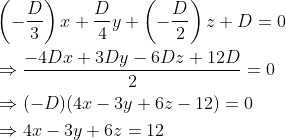 \begin{aligned} &\left(-\frac{D}{3}\right) x+\frac{D}{4} y+\left(-\frac{D}{2}\right) z+D=0 \\ &\Rightarrow \frac{-4 D x+3 D y-6 D z+12 D}{2}=0 \\ &\Rightarrow(-D)(4 x-3 y+6 z-12)=0 \\ &\Rightarrow 4 x-3 y+6 z=12 \end{aligned}