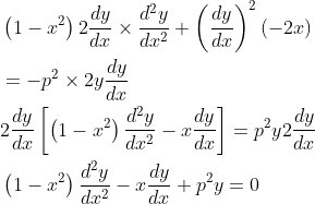 \begin{aligned} &\left(1-x^{2}\right) 2 \frac{d y}{d x} \times \frac{d^{2} y}{d x^{2}}+\left(\frac{d y}{d x}\right)^{2}(-2 x) \\ &=-p^{2} \times 2 y \frac{d y}{d x} \\ &2 \frac{d y}{d x}\left[\left(1-x^{2}\right) \frac{d^{2} y}{d x^{2}}-x \frac{d y}{d x}\right]=p^{2} y 2 \frac{d y}{d x} \\ &\left(1-x^{2}\right) \frac{d^{2} y}{d x^{2}}-x \frac{d y}{d x}+p^{2} y=0 \end{aligned}