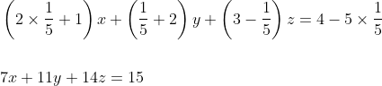\begin{aligned} &\left(2 \times \frac{1}{5}+1\right) x+\left(\frac{1}{5}+2\right) y+\left(3-\frac{1}{5}\right) z=4-5 \times \frac{1}{5} \\\\ &7 x+11 y+14 z=15 \end{aligned}