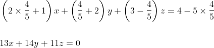 \begin{aligned} &\left(2 \times \frac{4}{5}+1\right) x+\left(\frac{4}{5}+2\right) y+\left(3-\frac{4}{5}\right) z=4-5 \times \frac{4}{5} \\\\ &13 x+14 y+11 z=0 \end{aligned}