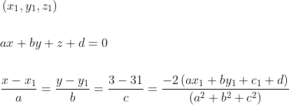 \begin{aligned} &\left(x_{1}, y_{1}, z_{1}\right) \\\\ &a x+b y+z+d=0 \\\\ &\frac{x-x_{1}}{a}=\frac{y-y_{1}}{b}=\frac{3-31}{c}=\frac{-2\left(a x_{1}+b y_{1}+c_{1}+d\right)}{\left(a^{2}+b^{2}+c^{2}\right)} \end{aligned}