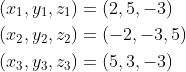 \begin{aligned} &\left(x_{1}, y_{1}, z_{1}\right)=(2,5,-3) \\ &\left(x_{2}, y_{2}, z_{2}\right)=(-2,-3,5) \\ &\left(x_{3}, y_{3}, z_{3}\right)=(5,3,-3) \end{aligned}