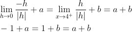 \begin{aligned} &\lim _{h \rightarrow 0} \frac{-h}{|h|}+a=\lim _{x \rightarrow 4^{+}} \frac{h}{|h|}+b=a+b \\ &-1+a=1+b=a+b \end{aligned}