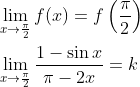 \begin{aligned} &\lim _{x \rightarrow \frac{\pi}{2}} f(x)=f\left(\frac{\pi}{2}\right) \\ &\lim _{x \rightarrow \frac{\pi}{2}} \frac{1-\sin x}{\pi-2 x}=k \end{aligned}