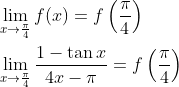 \begin{aligned} &\lim _{x \rightarrow \frac{\pi}{4}} f(x)=f\left(\frac{\pi}{4}\right) \\ &\lim _{x \rightarrow \frac{\pi}{4}} \frac{1-\tan x}{4 x-\pi}=f\left(\frac{\pi}{4}\right) \end{aligned}