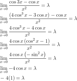 \begin{aligned} &\lim _{x \rightarrow 0} \frac{\cos 3 x-\cos x}{x^{2}}=\lambda \\ &\lim _{x \rightarrow 0} \frac{\left(4 \cos ^{3} x-3 \cos x\right)-\cos x}{x^{2}}=\lambda \\ &\lim _{x \rightarrow 0} \frac{4 \cos ^{3} x-4 \cos x}{x^{2}}=\lambda \\ &\lim _{x \rightarrow 0} \frac{4 \cos x\left(\cos ^{2} x-1\right)}{x^{2}}=\lambda \\ &\lim _{x \rightarrow 0} \frac{4 \cos x\left(-\sin ^{2} x\right)}{x^{2}}=\lambda \\ &\lim _{x \rightarrow 0}-4 \cos x=\lambda \\ &-4(1)=\lambda \end{aligned}
