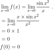 \begin{aligned} &\lim _{x \rightarrow 0} f(x)=\lim _{x \rightarrow 0} \frac{\sin x^{2}}{x} \text { . } \\ &=\lim _{x \rightarrow 0} \frac{x \times \sin x^{2}}{x^{2}} \\ &=0 \times 1 \\ &=0 \\ &f(0)=0 \end{aligned}