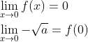 \begin{aligned} &\lim _{x \rightarrow 0} f(x)=0 \\ &\lim _{x \rightarrow 0}-\sqrt{a}=f(0) \end{aligned}
