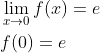 \begin{aligned} &\lim _{x \rightarrow 0} f(x)=e \\ &f(0)=e \end{aligned}
