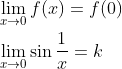 \begin{aligned} &\lim _{x \rightarrow 0} f(x)=f(0) \\ &\lim _{x \rightarrow 0} \sin \frac{1}{x}=k \end{aligned}