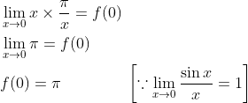 \begin{aligned} &\lim _{x \rightarrow 0} x \times \frac{\pi}{x}=f(0) \\ &\lim _{x \rightarrow 0} \pi=f(0) \\ &f(0)=\pi \; \; \; \; \; \; \; \; \; \; \; \quad\left[\because \lim _{x \rightarrow 0} \frac{\sin x}{x}=1\right] \end{aligned}
