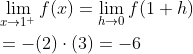 \begin{aligned} &\lim _{x \rightarrow 1^{+}} f(x)=\lim _{h \rightarrow 0} f(1+h) \\ &=-(2) \cdot(3)=-6 \end{aligned}