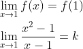 \begin{aligned} &\lim _{x \rightarrow 1} f(x)=f(1) \\ &\lim _{x \rightarrow 1} \frac{x^{2}-1}{x-1}=k \end{aligned}
