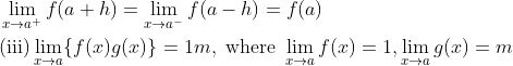 \begin{aligned} &\lim _{x \rightarrow a^{+}} f(a+h)=\lim _{x \rightarrow a^{-}} f(a-h)=f(a) \\ &(\text {iii}) \lim _{x \rightarrow a}\{f(x) g(x)\}=1 m, \text { where } \lim _{x \rightarrow a} f(x)=1, \lim _{x \rightarrow a} g(x)=m \end{aligned}