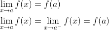 \begin{aligned} &\lim _{x \rightarrow a} f(x)=f(a) \\ &\lim _{x \rightarrow a} f(x)=\lim _{x \rightarrow a^{-}} f(x)=f(a) \end{aligned}