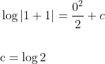 \begin{aligned} &\log |1+1|=\frac{0^{2}}{2}+c \\\\ &\mathrm{c}=\log 2 \end{aligned}