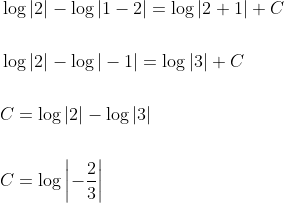\begin{aligned} &\log |2|-\log |1-2|=\log |2+1|+C \\\\ &\log |2|-\log |-1|=\log |3|+C \\\\ &C=\log |2|-\log |3| \\\\ &C=\log \left|-\frac{2}{3}\right| \end{aligned}