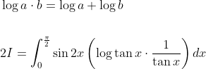 \begin{aligned} &\log a \cdot b=\log a+\log b \\\\ &2 I=\int_{0}^{\frac{\pi}{2}} \sin 2 x\left(\log \tan x \cdot \frac{1}{\tan x}\right) d x \end{aligned}