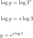 \begin{aligned} &\log y=\log 3^{x} \\\\ &\log y=x \log 3 \\\\ &y=e^{x \log 3} \end{aligned}