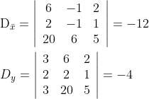 \begin{aligned} &\mathrm{D}_{\bar{x}}=\left|\begin{array}{ccc} 6 & -1 & 2 \\ 2 & -1 & 1 \\ 20 & 6 & 5 \end{array}\right|=-12 \\ &D_{y}=\left|\begin{array}{ccc} 3 & 6 & 2 \\ 2 & 2 & 1 \\ 3 & 20 & 5 \end{array}\right|=-4 \end{aligned}