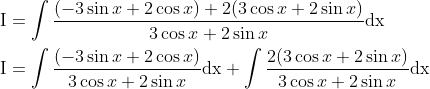 \begin{aligned} &\mathrm{I}=\int \frac{(-3 \sin x+2 \cos x)+2(3 \cos x+2 \sin x)}{3 \cos x+2 \sin x} \mathrm{dx} \\ &\mathrm{I}=\int \frac{(-3 \sin x+2 \cos x)}{3 \cos x+2 \sin x} \mathrm{dx}+\int \frac{2(3 \cos x+2 \sin x)}{3 \cos x+2 \sin x} \mathrm{dx} \end{aligned}