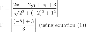 \begin{aligned} &\mathrm{P}=\left|\frac{2 x_{1}-2 y_{1}+z_{1}+3}{\sqrt{2^{2}+(-2)^{2}+1^{2}}}\right|\\ &\mathrm{P}=\left|\frac{(-\theta)+3}{3}\right| \text { (using equation (1)) }\\ \end{aligned}