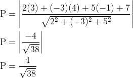 \begin{aligned} &\mathrm{P}=\left|\frac{2(3)+(-3)(4)+5(-1)+7}{\sqrt{2^{2}+(-3)^{2}+5^{2}}}\right| \\ &\mathrm{P}=\left|\frac{-4}{\sqrt{38}}\right| \\ &\mathrm{P}=\frac{4}{\sqrt{38}} \end{aligned}