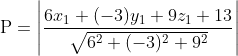 \begin{aligned} &\mathrm{P}=\left|\frac{6 x_{1}+(-3) y_{1}+9 z_{1}+13}{\sqrt{6^{2}+(-3)^{2}+9^{2}}}\right| \\ \end{aligned}