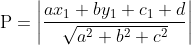 \begin{aligned} &\mathrm{P}=\left|\frac{a x_{1}+b y_{1}+c_{1}+d}{\sqrt{a^{2}+b^{2}+c^{2}}}\right| \\ \end{aligned}
