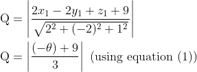 \begin{aligned} &\mathrm{Q}=\left|\frac{2 x_{1}-2 y_{1}+z_{1}+9}{\sqrt{2^{2}+(-2)^{2}+1^{2}}}\right|\\ &\mathrm{Q}=\left|\frac{(-\theta)+9}{3}\right| \text { (using equation (1)) }\\ \end{aligned}