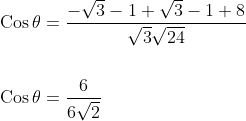 \begin{aligned} &\operatorname{Cos} \theta=\frac{-\sqrt{3}-1+\sqrt{3}-1+8}{\sqrt{3} \sqrt{24}} \\\\ &\operatorname{Cos} \theta=\frac{6}{6 \sqrt{2}} \end{aligned}
