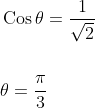 \begin{aligned} &\operatorname{Cos} \theta=\frac{1}{\sqrt{2}} \\\\ &\theta=\frac{\pi}{3} \end{aligned}