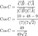\begin{aligned} &\operatorname{Cos} C=\frac{\overrightarrow{C B} \cdot \overrightarrow{C A}}{|\overrightarrow{C B}||\overrightarrow{C A}|} \\ &\operatorname{Cos} C=\frac{10+48-9}{(7)(7 \sqrt{2})} \\ &\operatorname{Cos} C=\frac{49}{49 \sqrt{2}} \end{aligned}