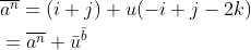 \begin{aligned} &\overline{a^{n}}=(i+j)+u(-i+j-2 k) \\ &=\overline{a^{n}}+\bar{u}^{\bar{b}} \\ \end{aligned}