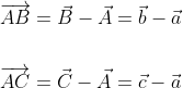 \begin{aligned} &\overrightarrow{A B}=\vec{B}-\vec{A}=\vec{b}-\vec{a} \\\\ &\overrightarrow{A C}=\vec{C}-\vec{A}=\vec{c}-\vec{a} \end{aligned}