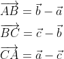 \begin{aligned} &\overrightarrow{A B}=\vec{b}-\vec{a} \\ &\overrightarrow{B C}=\vec{c}-\vec{b} \\ &\overrightarrow{C A}=\vec{a}-\vec{c} \end{aligned}