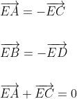 \begin{aligned} &\overrightarrow{E A}=-\overrightarrow{E C} \\\\ &\overrightarrow{E B}=-\overrightarrow{E D} \\\\ &\overrightarrow{E A}+\overrightarrow{E C}=0 \end{aligned}