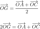 \begin{aligned} &\overrightarrow{O G}=\frac{\overrightarrow{O A}+\overrightarrow{O C}}{2} \\\\ &2 \overrightarrow{O G}=\overrightarrow{O A}+\overrightarrow{O C} \end{aligned}