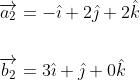 \begin{aligned} &\overrightarrow{a_{2}}=-\hat{\imath}+2 \hat{\jmath}+2 \hat{k} \\\\ &\overrightarrow{b_{2}}=3 \hat{\imath}+\hat{\jmath}+0 \hat{k} \end{aligned}