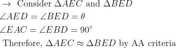 \begin{aligned} &\rightarrow \text { Consider } \Delta A E C \text { and } \Delta B E D\\ &\angle A E D=\angle B E D=\theta\\ &\angle E A C=\angle E B D=90^{\circ}\\ &\text { Therefore, } \Delta A E C \approx \Delta B E D \text { by AA criteria } \end{aligned}