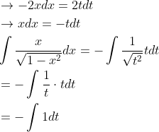 \begin{aligned} &\rightarrow-2 x d x=2 t d t \\ &\rightarrow x d x=-t d t \\ &\int \frac{x}{\sqrt{1-x^{2}}} d x=-\int \frac{1}{\sqrt{t^{2}}} t d t \\ &=-\int \frac{1}{t} \cdot t d t \\ &=-\int 1 d t \end{aligned}