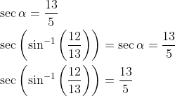 \begin{aligned} &\sec \alpha=\frac{13}{5} \\ &\sec \left(\sin ^{-1}\left(\frac{12}{13}\right)\right)=\sec \alpha=\frac{13}{5} \\ &\sec \left(\sin ^{-1}\left(\frac{12}{13}\right)\right)=\frac{13}{5} \end{aligned}